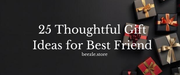 25 thoughtful gift ideas for best friend