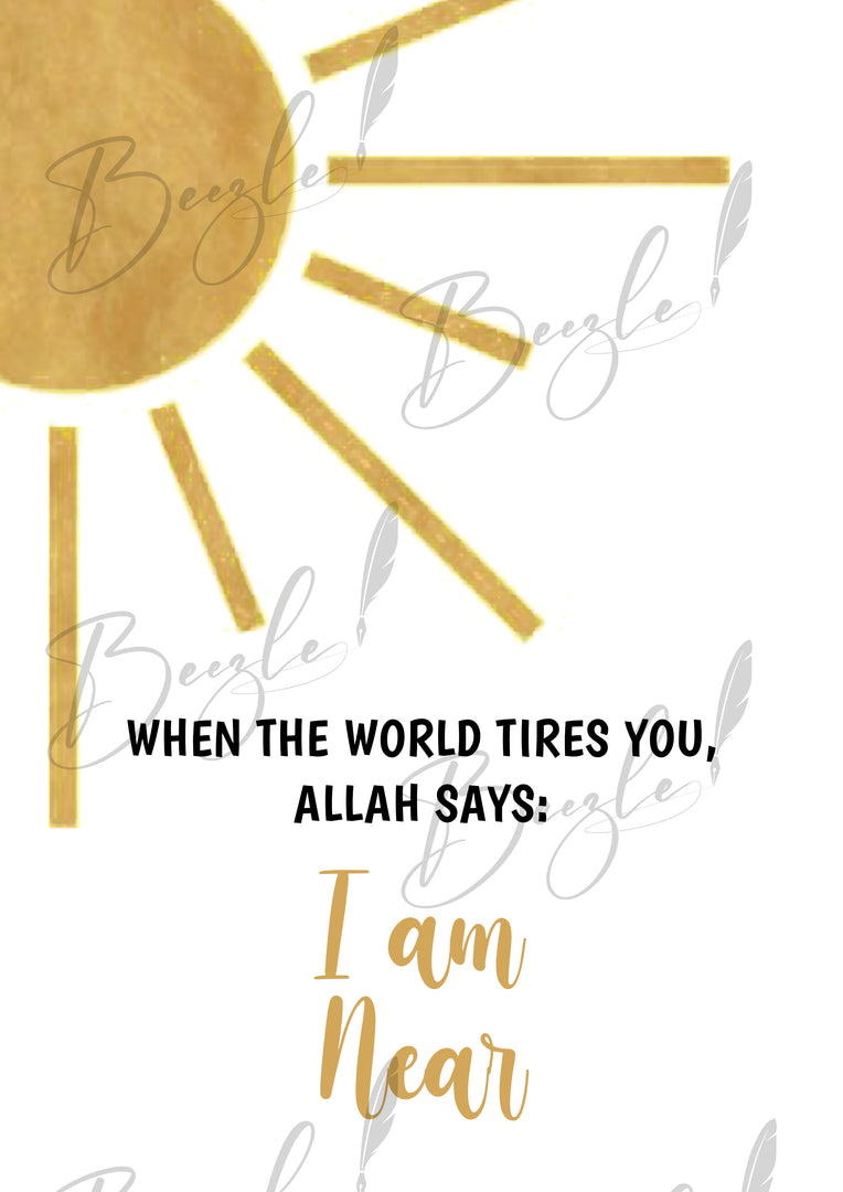 When the World Tires you, Allah says I am near — with Illustration Frame